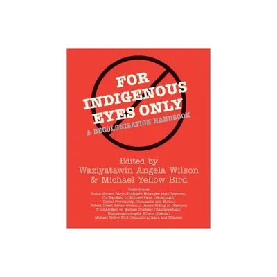 For Indigenous Eyes Only - (School of American Research Native America) by Waziyatawin Angela Wilson & Michael Yellow Bird (Paperback)