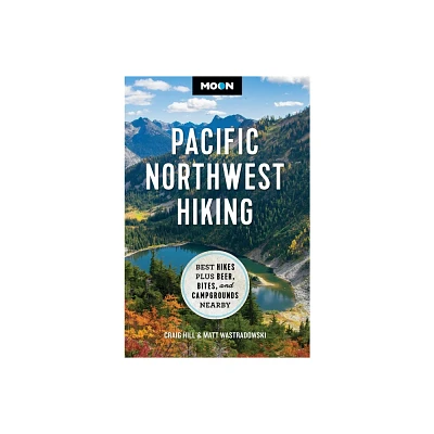 Moon Pacific Northwest Hiking - (Moon Hiking Travel Guide) 2nd Edition by Craig Hill & Matt Wastradowski & Moon Travel Guides (Paperback)