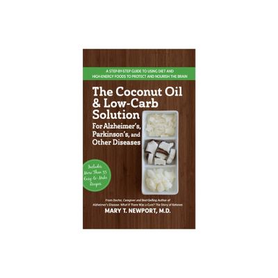 The Coconut Oil and Low-Carb Solution for Alzheimers, Parkinsons, and Other Diseases - 2nd Edition by Mary T Newport (Hardcover)