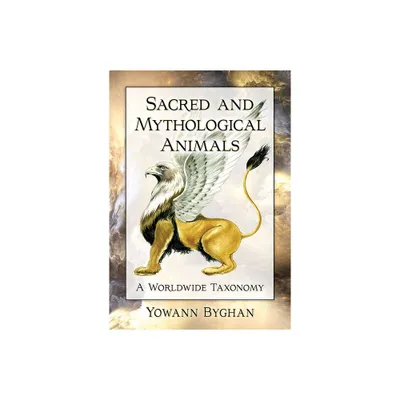 Sacred and Mythological Animals - (McFarland Myth and Legend Encyclopedias) by Yowann Byghan (Paperback)