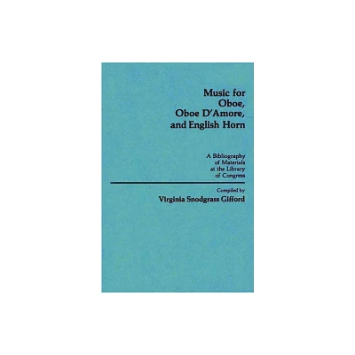 Music for Oboe, Oboe DAmore, and English Horn - (Music Reference Collection) by Virginia Snodgrass Gifford (Hardcover)