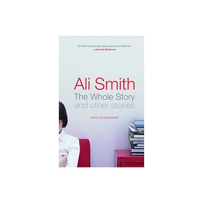 The Whole Story and Other Stories - by Ali Smith (Paperback)