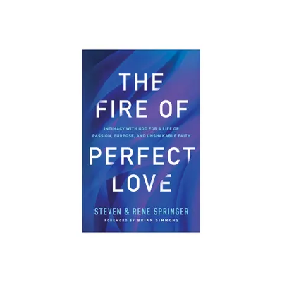 The Fire of Perfect Love - by Steven Springer & Rene Springer (Paperback)