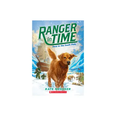 Race to the South Pole (Ranger in Time #4) - by Kate Messner (Paperback)