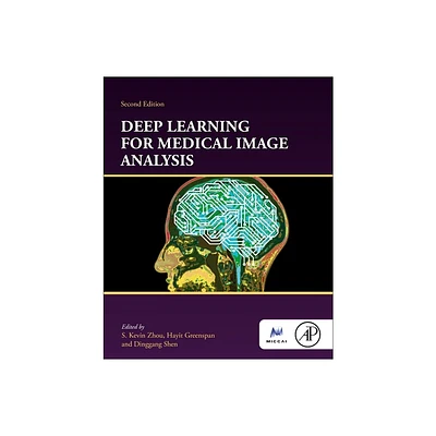 Deep Learning for Medical Image Analysis - (The Miccai Society Book) 2nd Edition by S Kevin Zhou & Hayit Greenspan & Dinggang Shen (Paperback)