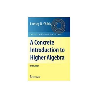 A Concrete Introduction to Higher Algebra - (Undergraduate Texts in Mathematics) 3rd Edition by Lindsay N Childs (Paperback)