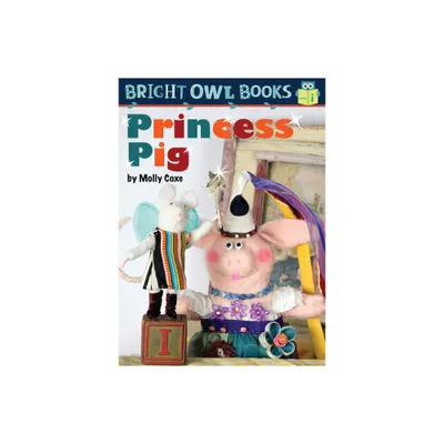 Princess Pig - (Bright Owl Books) by Molly Coxe (Paperback)