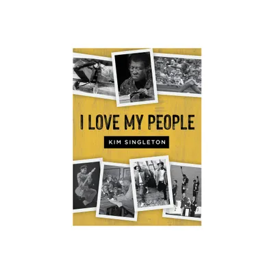 I Love My People - by Kim Singleton (Hardcover)