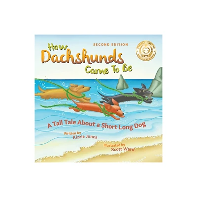 How Dachshunds Came to Be (Second Edition Soft Cover) - (Tall Tales) 2nd Edition by Kizzie Elizabeth Jones (Paperback)