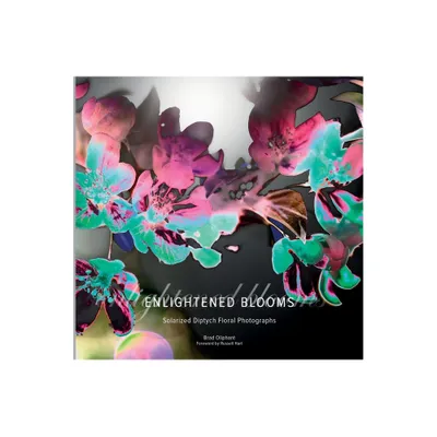 Enlightened Blooms - by Brad Oliphant (Hardcover)