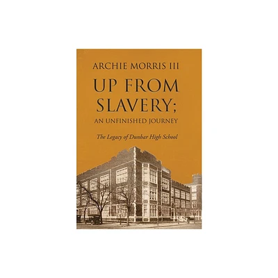 Up from Slavery; an Unfinished Journey - by Archie Morris III (Hardcover)