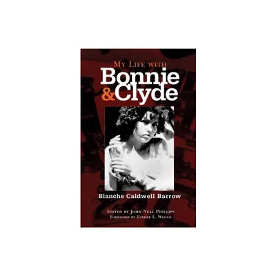 My Life with Bonnie and Clyde - by Blanche Caldwell Barrow (Paperback)