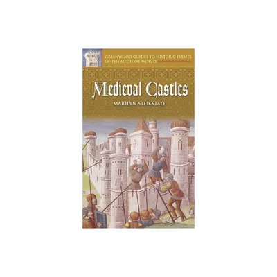 Medieval Castles - (Greenwood Guides to Historic Events of the Medieval World) Annotated by Marilyn Stokstad (Hardcover)