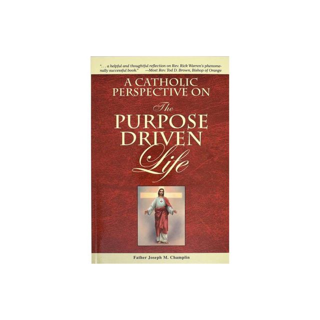 A Catholic Perspective on the Purpose Driven Life - by Joseph M Champlin (Paperback)