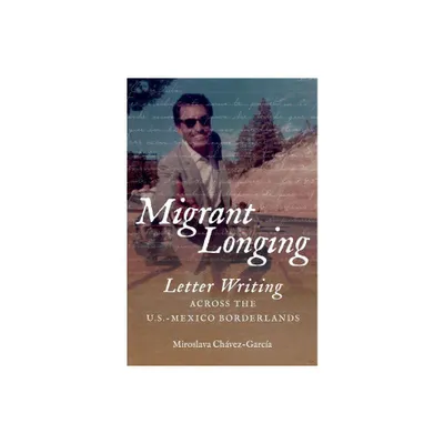 Migrant Longing - (The David J. Weber the New Borderlands History) by Miroslava Chvez-Garca (Paperback)