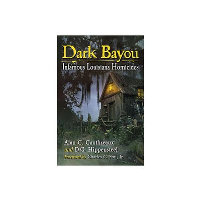 Dark Bayou - by Alan G Gauthreaux & D G Hippensteel (Paperback)