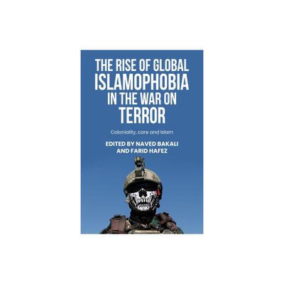 The Rise of Global Islamophobia in the War on Terror - (Postcolonial International Studies) by Naved Bakali & Farid Hafez (Hardcover)