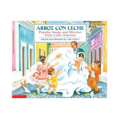 Arroz Con Leche: Popular Songs and Rhymes from Latin America (Bilingual) - (Blue Ribbon Book) by Lulu Delacre (Paperback)