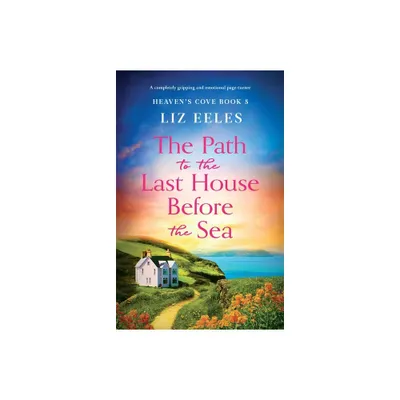 The Path to the Last House Before the Sea - by Liz Eeles (Paperback)