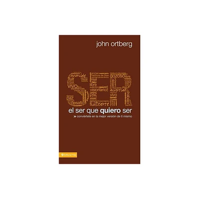 El Ser Que Quiero Ser - by John Ortberg (Paperback)