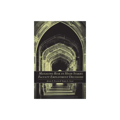 Managing Risk in High-Stakes Faculty Employment Decisions - by Julee T Flood & Terry L Leap (Paperback)