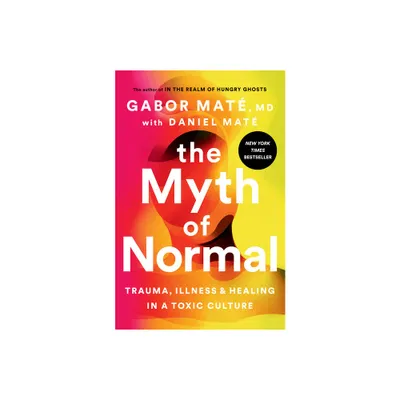 The Myth of Normal - by Gabor Mat (Hardcover)