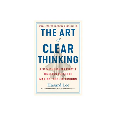 The Art of Clear Thinking - by Hasard Lee (Hardcover)