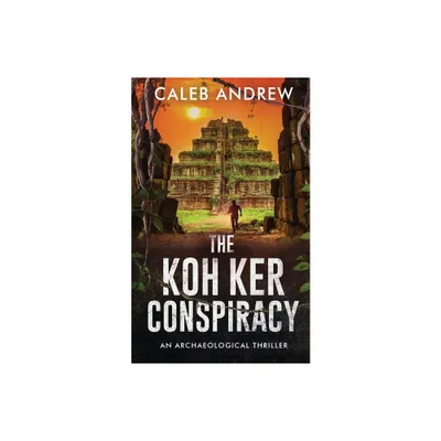 The Koh Ker Conspiracy - by Caleb Andrew (Paperback)