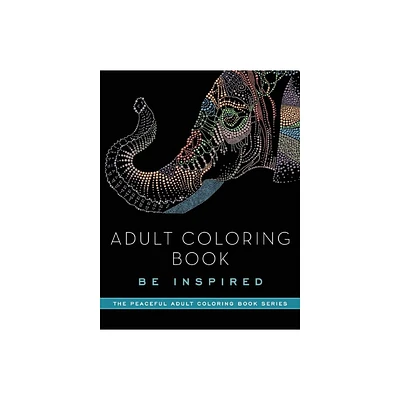 Adult Coloring Book: Be Inspired - (Peaceful Adult Coloring Book) by Adult Coloring Books (Paperback)