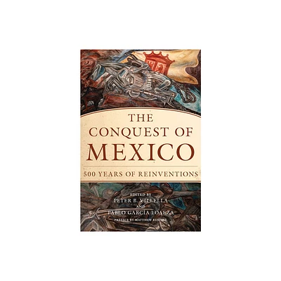 The Conquest of Mexico - by Peter B Villella & Pablo Garca Loaeza (Paperback)