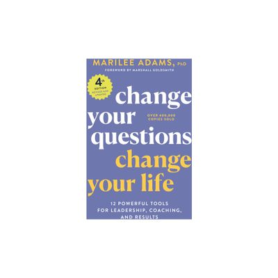 Change Your Questions, Change Your Life, 4th Edition - by Marilee Adams (Paperback)