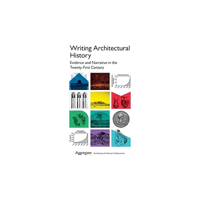 Writing Architectural History - by Aggregate Architectural History Collaborative (Hardcover)