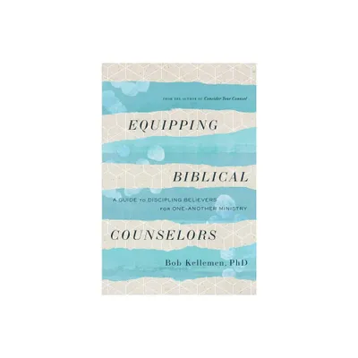 Equipping Biblical Counselors - by Bob Kellemen (Paperback)