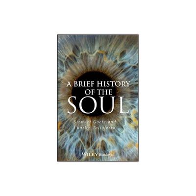 Brief History of the Soul - (Brief Histories of Philosophy) by Stewart Goetz & Charles Taliaferro (Paperback)