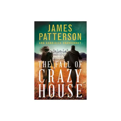 Fall of Crazy House - (Crazy House) by James Patterson & Gabrielle Charbonnet (Hardcover)