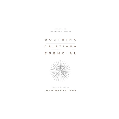 Doctrina Cristiana Esencial: Manual de Verdades Bblicas (Essential Christian Doctrine: A Handbook of Biblical Truth) - by John MacArthur