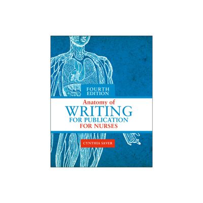 Anatomy of Writing for Publication for Nurses, Fourth Edition - 4th Edition by Cynthia L Saver (Paperback)