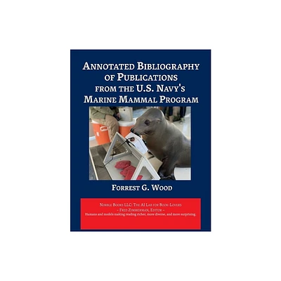 Annotated Bibliography of Publications from the U.S. Navys Marine Mammal Program - (AI Lab for Book-Lovers) by Forest G Wood (Paperback)