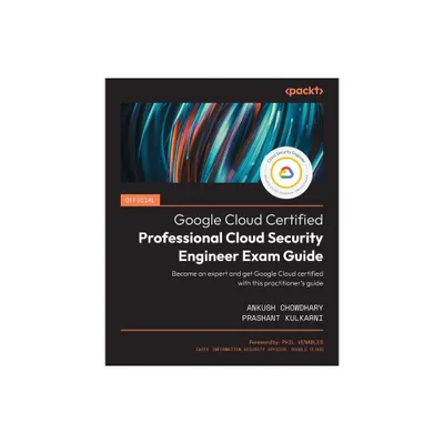 Official Google Cloud Certified Professional Cloud Security Engineer Exam Guide - by Ankush Chowdhary & Prashant Kulkarni (Paperback)