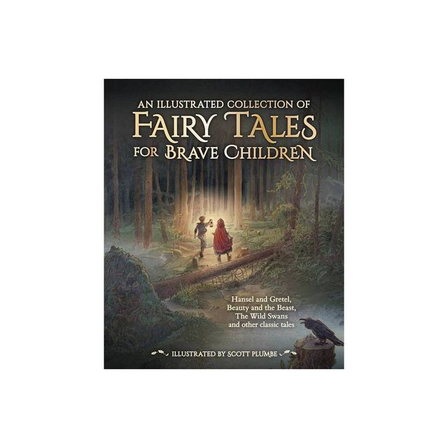 An Illustrated Collection of Fairy Tales for Brave Children - by Jacob And Wilhelm Grimm & Hans Christian Andersen (Hardcover)