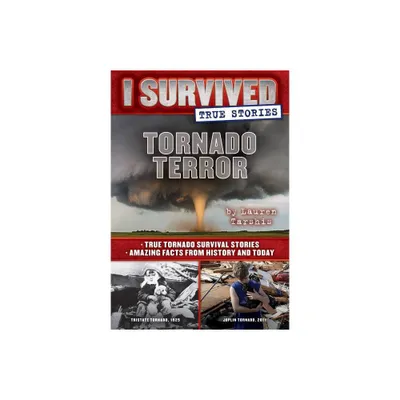 Tornado Terror : True Tornado Survival Stories and Amazing Facts from History and Today - by Lauren Tarshis (Hardcover)