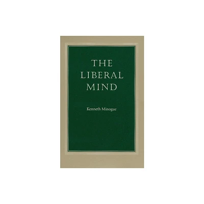 The Liberal Mind - by Kenneth Minogue (Paperback)