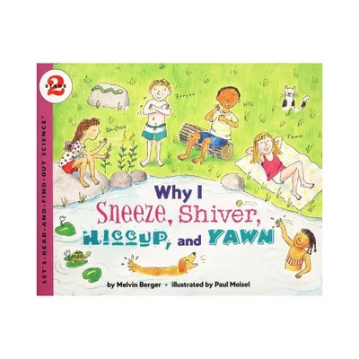 Why I Sneeze, Shiver, Hiccup, & Yawn - (Lets-Read-And-Find-Out Science 2) by Melvin Berger (Paperback)