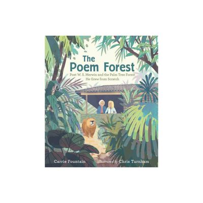 The Poem Forest: Poet W. S. Merwin and the Palm Tree Forest He Grew from Scratch - by Carrie Fountain (Hardcover)