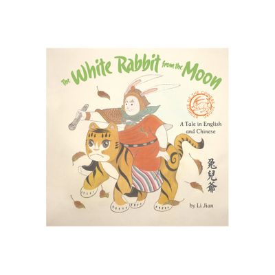 The White Rabbit from the Moon - (Stories of the Chinese Zodiac) by Jian Li (Hardcover)