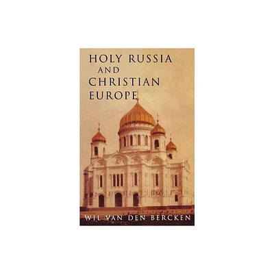 Holy Russia and Christian Europe - by William Van Den Bercken (Paperback)