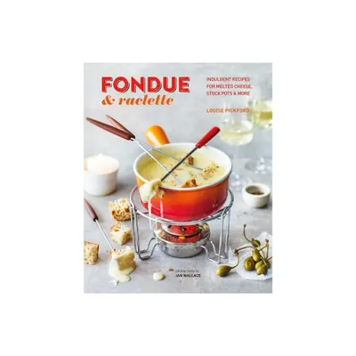 Fondue & Raclette - by Louise Pickford (Hardcover)