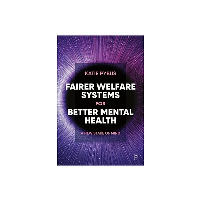 Fairer Welfare Systems for Better Mental Health - by Katie Pybus (Hardcover)