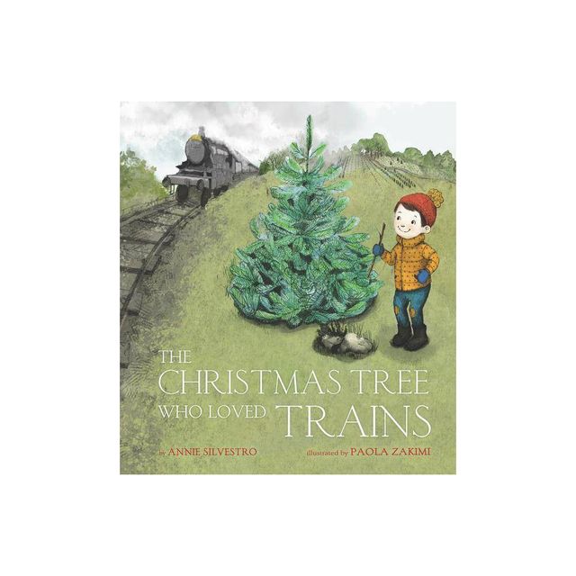 The Christmas Tree Who Loved Trains - by Annie Silvestro (Hardcover)