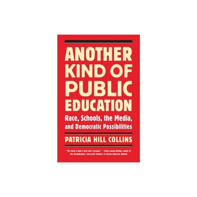 Another Kind of Public Education - (Race, Education, and Democracy) by Patricia Hill Collins (Paperback)